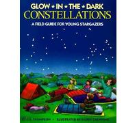 Glow-In-The-Dark Constellations: A Field Guide for Young Stargazers