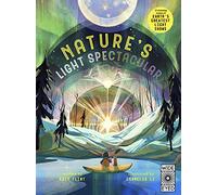 Glow in the Dark: Nature's Light Spectacular: 12 stunning scenes of Earth's greatest light shows