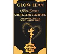 Glow lean: Strong. Lean. Confident. A sustainable guide to weight loss for women.