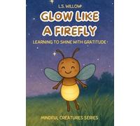 Glow Like a Firefly: Learning to Shine With Gratitude, a Mindful Creatures Series