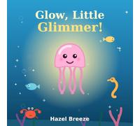 Glow, Little Glimmer!: A Sparkly Bedtime Story About Sharing and Kindness for Kids Ages 3-5