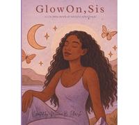 Glow on sis: A coloring book of soulful solo magic: Color your calm, Embrace your magic, Shine in you solitude
