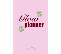 Glow Planner: Tu mejor versión día a día.: Agenda perpetua de crecimiento personal y productividad. El plan definitivo para transformar metas en logros.