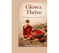 Glow & Thrive: Harnessing the Power of Red Palm Oil
