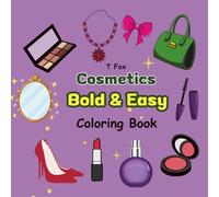 Glow Time! A Fun Cosmetics Bold & Easy Coloring Book for Girls, Teens, and Adults: 40 Big, Bold Beauty Designs of Makeup, Perfume, Nail Polish & More to Color and Relax With