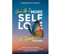 Glow Up 2: A Soulful Guide to Knowing Yourself, Loving Others and Living with Presence and Purpose (Glow Up 2: Self-Love & Spirituality for Teens)