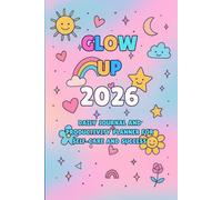 Glow Up 2026 Journal: A Teen Girl’s Daily Self-Care and Wellness Planner for Positivity, Mindfulness, and Growth