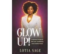 Glow Up!: A Woman's Guide to Self Love, Confidence and Creative Power (Glow Up!, The Self Love Series)