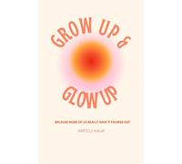 Glow Up and Grow Up: Because None of Us Really Have It Figured Out