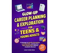 Glow-Up Career Planning and Exploration for Teens and Young Adults: A Strategy to Identify Strengths, Level Up Skills, and Discover High-Paying Paths ... Burnout (Glow-Up Life Skills for Teens)