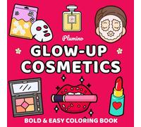 Glow-Up Cosmetics Bold and Easy Coloring Book: Coloring Book for Adults and Kids, Bold and Easy, Simple and Big Designs for Relaxation Featuring Cosmetic Items, Makeup, and Skincare Products