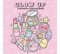 Glow Up Cosmetics Coloring Book: Bold and Easy Makeup and Skincare Designs for Relaxation for Adults, Teens, and Kids