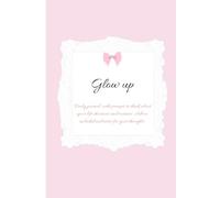 Glow up: Daily wellness journal with prompts to think about your life decisions and routines. Advice included and notes for your thoughts.