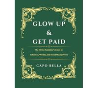 Glow Up & Get Paid: The Divine Feminine’s Guide to Influence, Wealth, and Social Media Power
