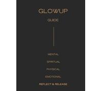 Glow Up Guide // Reflect & Release: Journal Prompts to Calm Anxiety / Build Awareness / Heal Relationships