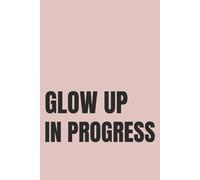 Glow Up In Progress: Lined Notebook for Women | Self Improvement and Personal Growth Notebook for Her Best Era | 110 Pages | 6x9