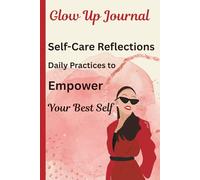 Glow Up Journal For Women: 120 pages of Self-Care Reflections: Daily Prompts Practices to Empower Your Best Self