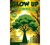 Glow Up, Not Gross Out: A Tween’s Real-Life Guide to Skin, Stink, Zits, Pits & Feeling Awesome Being You