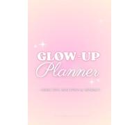 Glow Up Planner : Objectifs, routines & mindset: Journal de développement personnel non daté | Habitudes, journaling, manifestation, organisation | Édition aesthetic