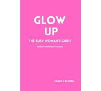 GLOW UP: THE BUSY WOMA'S GUIDE MINDSET-CONFIDENCE- WELLNESS