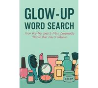 Glow Up Word Search: From My Fair Lady to Miss Congeniality - Puzzle Your Way to Fabulous: 58 Beauty, Style & Self-Care Puzzles | 696 Words | Perfect for Pamper Nights, Hen Parties & Girls' Nights In
