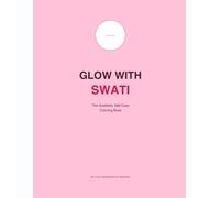 Glow With Swati: The Aesthetic Self-Care Coloring Book: 15 Cute and Cozy Coloring Pages for Relaxation, Self-Love and Mindful Moments - Bold and Easy ... Self-Care Designs for Teens, Adults and Women