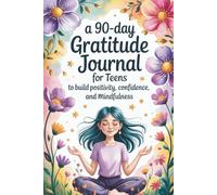 Glow Within: A 90-Day Gratitude Journal for Teens to Build Positivity, Confidence, and Mindfulness