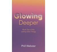 Glowing Deeper: Book Two of the Letting Glow Trilogy