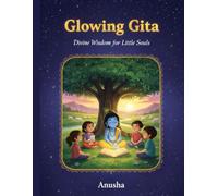 Glowing Gita: Divine wisdom for Little Souls
