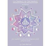 Glowing & Growing: Your Guide to a Peaceful Pregnancy and Powerful Birth