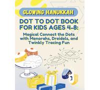 Glowing Hanukkah Dot to Dot Book for Kids Ages 4-8: Magical Connect the Dots with Menorahs, Dreidels, and Twinkly Tracing Fun: Miracle-Magic Holiday Workbook with Coloring for Little Lights