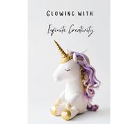 Glowing with Infinite Creativity: A Whimsical Unicorn Journal for Imagination & Magical Thinking