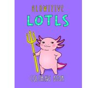 Glowitive Lotls: Bold and Easy Coloring Book with Funny Axolotls and Positive Affirmations for Adults and Teens (Boldly Positive Coloring)