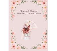 Glowvault Method: Manifest, Track & Thrive