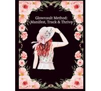 Glowvault Method: Manifest, Track & Thrive