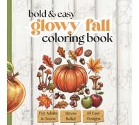 Glowy Fall: A Bold and Easy Coloring Book with 65 Simple Large Print Designs for Adults and Teens, Featuring Cozy Hygge Scenes and Fall Magic for Stress-Relief and Mindfulness