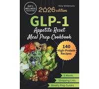 GLP-1 Appetite Reset Meal Prep Cookbook: A 5-Week High-Protein Meal Plan with Easy Recipes, Weekly Prep Guides & Complete Grocery Lists to Help You Feel Full on Less Food (GLP-1 Wellness Collection)