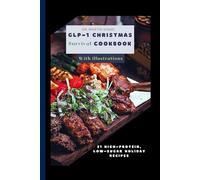 GLP-1 Christmas Survival Cookbook: 21 High-Protein, Low-Sugar Holiday Recipes (High Protein Holiday Cookbooks)