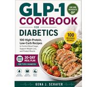 GLP-1 COOKBOOK FOR DIABETICS: 100 High-Protein, Low-Carb Recipes to Control Blood Sugar, Support Weight Loss, and Protect Muscle with a 30-Day Meal Plan for Type 2 Diabetes