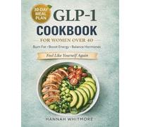 GLP-1 Cookbook for Women Over 40: Hormone-Balancing, High-Protein Meals to Boost Metabolism, Burn Fat, and Stay Energized Through Midlife
