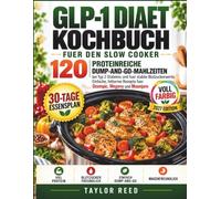 GLP-1 DIAET KOCHBUCH FUER DEN SLOW COOKER: 120 proteinreiche Dump-and-Go-Mahlzeiten bei Typ 2 Diabetes und fuer stabile Blutzuckerwerte. Einfache, ... Mounjaro (Die essenzielle GLP-1-Ernährung)