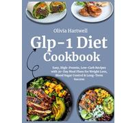 Glp-1 Diet Cookbook: Easy, High-Protein, Low-Carb Recipes with 30-Day Meal Plans for Weight Loss, Blood Sugar Control & Long-Term Success