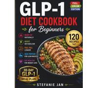 GLP-1 Diet Cookbook for Beginners: 120 Super Easy Low Carb High Protein Recipes To Burn Fat Naturally, Boost Metabolism, Feel Full & Eat Healthy For Weight Loss + 30-Day Meal Plan