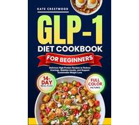GLP-1 DIET COOKBOOK FOR BEGINNERS: Delicious High-Protein Recipes to Reduce Cravings, Stabilize Insulin, and Support Sustainable Weight Loss (With full-Color Photos)