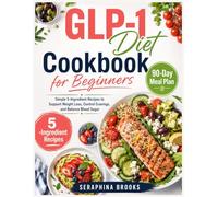 GLP-1 Diet Cookbook for Beginners: Simple 5-Ingredient Recipes to Support Weight Loss, Control Cravings, and Balance Blood Sugar.