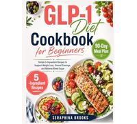GLP-1 Diet Cookbook for Beginners: Simple 5-Ingredient Recipes to Support Weight Loss, Control Cravings, and Balance Blood Sugar.