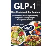 GLP-1 Diet Cookbook for Seniors: Quick and Easy, Blood Sugar-Friendly Recipes for Healthy Weight Management After 50