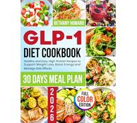 GLP-1 Diet Cookbook: Healthy and Easy, High-Protein Recipes to Support Weight Loss, Boost Energy and Manage Side Effects