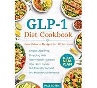 GLP-1 Diet Cookbook: Low Calorie Recipes for Weight Loss with Simple Meal Prep, Shopping Lists, High-Protein Nutrition, Fiber-Rich Foods, Gut-Friendly Support, and Muscle Maintenance