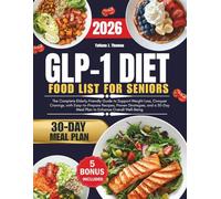 GLP-1 Diet Food List For Seniors 2026: The Complete Elderly-Friendly Guide to Support Weight Loss, Conquer Cravings, with Easy-to-Prepare Recipes, ... Meal Plan to Enhance Overall Well-Being